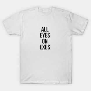 All eyes on exes T-Shirt